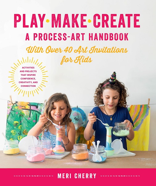 Meri Cherry - Play, Make, Create, A Process-Art Handbook: With over 40 Art Invitations for Kids (2019)