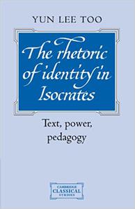 The Rhetoric of Identity in Isocrates Text, Power, Pedagogy