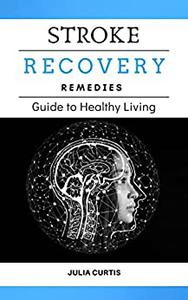 STROKE RECOVERY REMEDIES GUIDE TO HEALHY LIVING