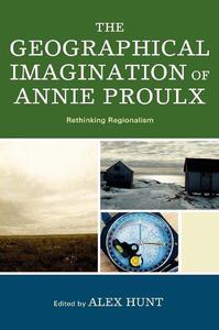 The Geographical Imagination of Annie Proulx Rethinking Regionalism