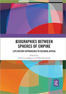 Biographies Between Spheres of Empire Life History Approaches to Colonial Africa