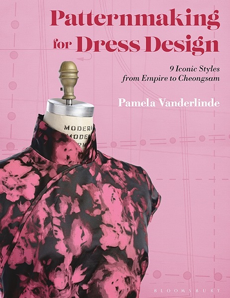 Pamela Vanderlinde - Patternmaking for Dress Design: 9 Iconic Styles from Empire to Cheongsam (2021)