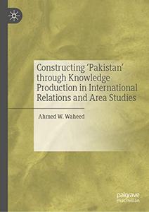 Constructing ‘Pakistan’ through Knowledge Production in International Relations and Area Studies