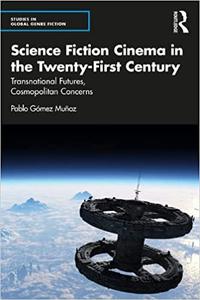 Science Fiction Cinema in the Twenty-First Century Transnational Futures, Cosmopolitan Concerns