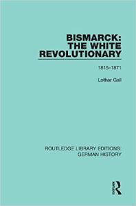 Bismarck The White Revolutionary Volume 1 1815-1871