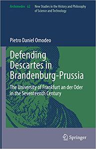 Defending Descartes in Brandenburg-Prussia The University of Frankfurt an der Oder in the Seventeenth Century