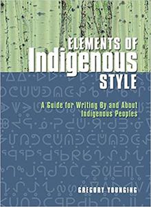 Elements of Indigenous Style A Guide for Writing By and About Indigenous Peoples