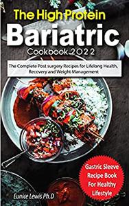 THE HIGH PROTEIN BARIATRIC COOKBOOK 2022