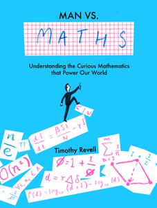 Man vs Maths Understanding the curious mathematics that power our world