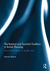 The Radical and Socialist Tradition in British Planning From Puritan colonies to garden cities