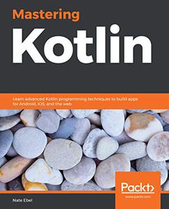 Mastering Kotlin Learn advanced Kotlin programming techniques to build apps for Android, iOS, and the web 