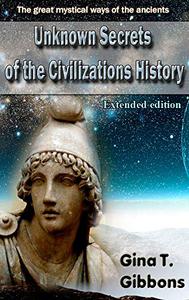 Unknown Secrets of the Civilizations History (Extended edition) The great mystical ways of the ancients