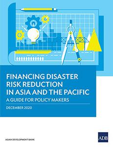 Financing Disaster Risk Reduction in Asia and the Pacific A Guide for Policy Makers