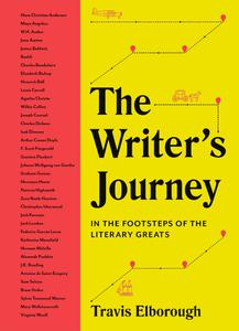 The Writer’s Journey In the Footsteps of the Literary Greats (Journeys of Note)