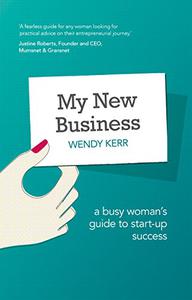 My New Business A Busy Woman's Guide to Start-up Success