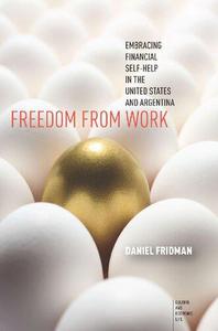 Freedom from Work Embracing Financial Self-Help in the United States and Argentina