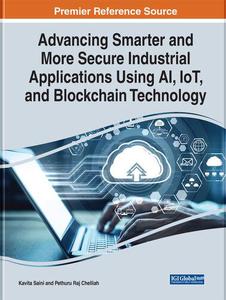 Advancing Smarter and More Secure Industrial Applications Using Ai, Iot, and Blockchain Technology (Advances in Systems Analysi
