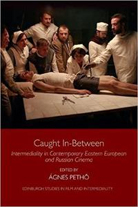 Caught In-Between Intermediality in Contemporary Eastern European and Russian Cinema