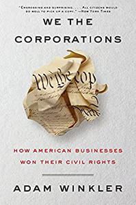 We the Corporations How American Businesses Won Their Civil Rights