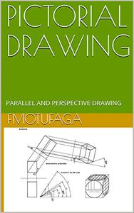 PICTORIAL DRAWING PARALLEL AND PERSPECTIVE PROJECTION