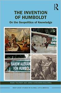 The Invention of Humboldt On the Geopolitics of Knowledge