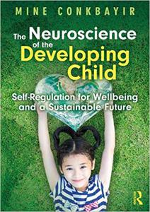 The Neuroscience of the Developing Child Self-Regulation for Wellbeing and a Sustainable Future