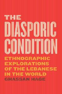 The Diasporic Condition Ethnographic Explorations of the Lebanese in the World