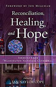 Reconciliation, Healing, and Hope Sermons from Washington National Cathedral