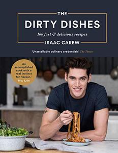 The Dirty Dishes 100 Fast and Delicious Recipes 