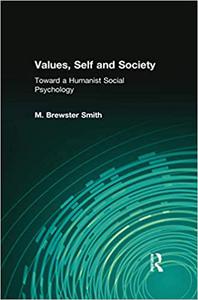 Values, Self and Society Toward a Humanist Social Psychology