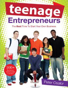 Teenage Entrepreneurs The Best Time To Start Your Own Business