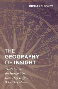 The Geography of Insight The Sciences, the Humanities, How they Differ, Why They Matter