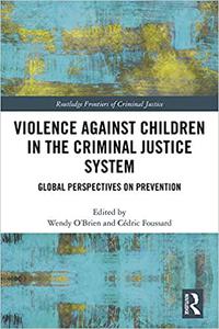 Violence Against Children in the Criminal Justice System Global Perspectives on Prevention