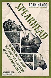 Spearhead (Adapted for Young Adults) An American Tank Gunner, His Enemy, and a Collision of Lives in World War II