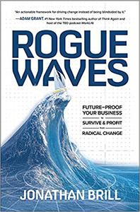 Rogue Waves Future-Proof Your Business to Survive and Profit from Radical Change
