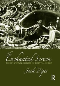 The Enchanted Screen The Unknown History of Fairy-Tale Films