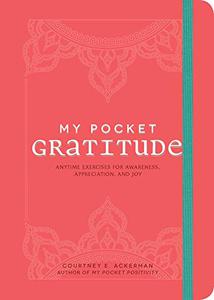 My Pocket Gratitude Anytime Exercises for Awareness, Appreciation, and Joy 