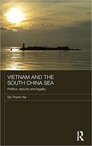 Vietnam and the South China Sea Politics, Security and Legality