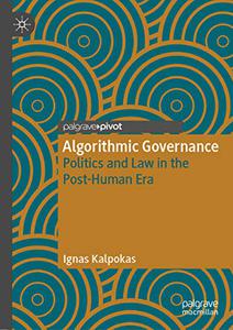 Algorithmic Governance Politics and Law in the Post-Human Era