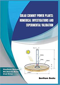 Solar Chimney Power Plants Numerical Investigations and Experimental Validation