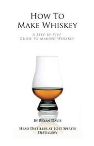 How To Make Whiskey A Step-by-Step Guide to Making Whiskey