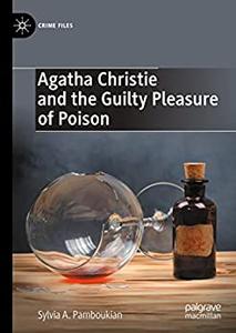 Agatha Christie and the Guilty Pleasure of Poison (Crime Files)