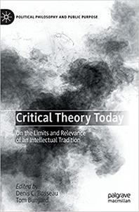 Critical Theory Today On the Limits and Relevance of an Intellectual Tradition (PDF)