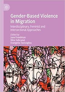 Gender-Based Violence in Migration Interdisciplinary, Feminist and Intersectional Approaches