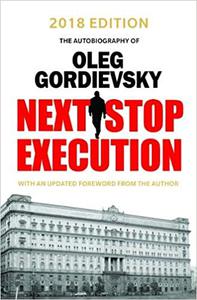 Next Stop Execution The Autobiography of Oleg Gordievsky