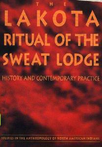 The Lakota Ritual of the Sweat Lodge History and Contemporary Practice