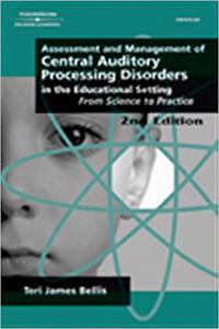 Assessment & Management of Central Auditory Processing Disorders in the Educational Setting