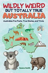 Wildly Weird But Totally True AUSTRALIA Fun Facts, True Stories and Trivia