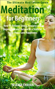 Meditation for Beginners How to Relieve Stress, Anxiety and Depression and Return to a State of Inner Peace and Happiness