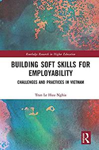 Building Soft Skills for Employability Challenges and Practices in Vietnam